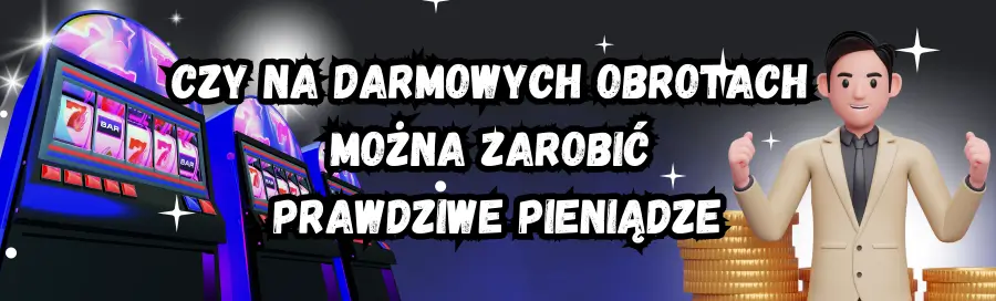 Czy na darmowych obrotach można zarobić prawdziwe pieniądze